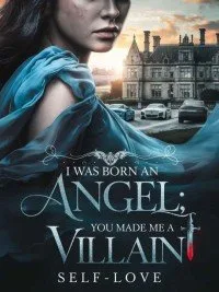 I Was Born An Angel; You Made Me A Villain