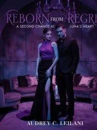 Reborn From Regret: A Second Chance at Luna's Heart