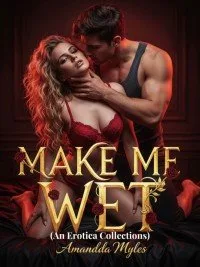 Make Me Wet: An Erotica Collection