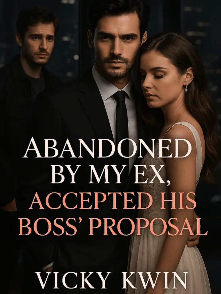 ABANDONED BY MY EX, ACCEPTED HIS BOSS'S PROPOSAL