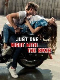 JUST ONE NIGHT WITH THE BIKER