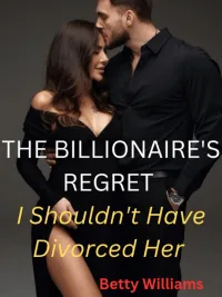 THE BILLIONAIRE'S REGRET: I SHOULDN'T HAVE DIVORCED HER