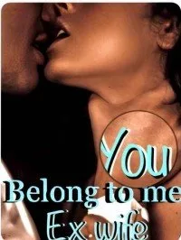 You Belong To Me! Ex-Wife